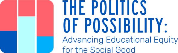 The Politics of Possibility: Advancing Educational Equity for the Social Good